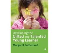 Developing the Gifted and Talented Young Learner Margaret Sutherland (Auteur)