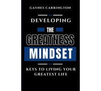 Developing The Greatness Mindset: Keys To Living Your Greatest Life