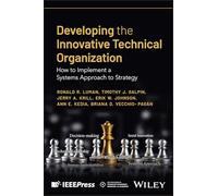 Developing the Innovative Technical Organization: How to Implement a Systems Approach to Strategy