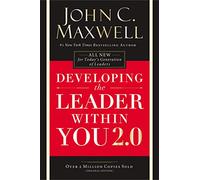 John C. Maxwell – Developing the Leader Within You 2.0 – Harper Collins Publishers
