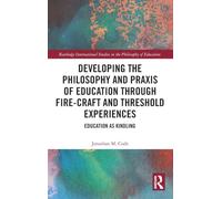 Developing the Philosophy and Praxis of Education Through Fire-craft and Threshold Experiences: Education As Kindling