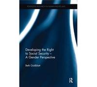 Developing the Right to Social Security A Gender Perspective by Beth Goldblatt Beth University Of Technology Goldblatt, Australia Sydney (Auteur)