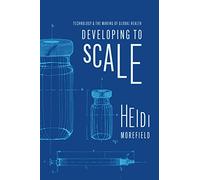 Developing to Scale: Technology and the Making of Global Health