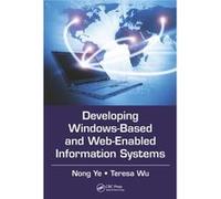 Developing Windows-Based And Web-Enabled Information Systems (Hardcover) Nong Ye, Teresa Wu (Auteur)