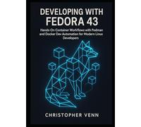 Developing with Fedora 43: Hands-On Container Workflows with Podman and Docker Dev Automation for Modern Linux Developers