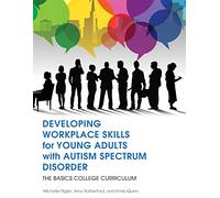Developing Workplace Skills for Young Adults with Autism Spectrum Disorder: The BASICS College Curriculum
