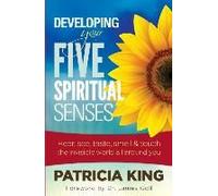 Developing Your Five Spiritual Senses: SEE, HEAR, SMELL, TASTE & FEEL the invisible world around you