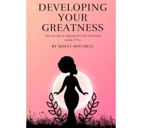 Developing Your Greatness: Your Journey to Tapping Into the Greatness Inside of You