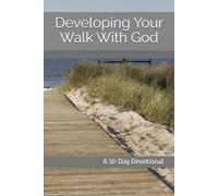 Developing Your Walk With God: A 30-Day Devotional