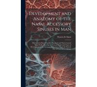 Development And Anatomy Of The Nasal Accessory Sinuses In Man: Observations Based On Two Hundred And Ninety Lateral Nasal Walls, Showing The Various S