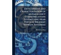 Development and Characterization of an Emergency Communications System Using Near Vertical Incident Skywave Antennas