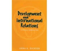 Development and International Relations by Anna Durham University Dickson Anna K. Dickson (Auteur)