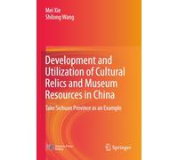 Development and Utilization of Cultural Relics and Museum Resources in China: Take Sichuan Province as an Example