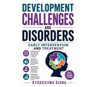 Development Challenges and Disorders: Early Intervention and Treatment. Practical Ethics and Effective Treatment Guide.