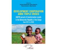 Development cooperation amid triple crises UMFPA pursuit of transformative results in the democratic Republic of the Congo from 2017 to 2020 - Sennen Hounton - L'harmattan - broché - Essai