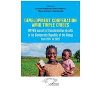 Development cooperation amid triple crises UMFPA pursuit of transformative results in the democratic Republic of the Congo from 2017 to 2020 - Sennen Hounton - L'harmattan - broché - Essai
