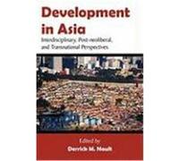 Development in Asia: Interdisciplinary, Post-Neoliberal, and Transnational Perspectives