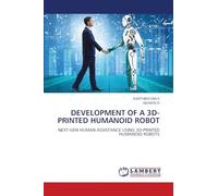 DEVELOPMENT OF A 3D- PRINTED HUMANOID ROBOT: NEXT-GEN HUMAN ASSISTANCE USING 3D-PRINTED HUMANOID ROBOTS
