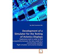 Development Of A Simulator For The Testing Of Avionics Displays: Exploratory Work In Order To Find Compatibility Between The Data Model Of A ... Flight Simulator And Avionics Displays
