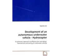 Development Of An Autonomous Underwater Vehicle - Hydrocopter: A Systematic Approach To Effective Low Cost Design, Manufacture And Testing Of Underwater Vehicles