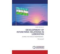 DEVELOPMENT OF INTERETHNIC RELATIONS IN UZBEKISTAN: DURING THE YEARS OF INDEPENDENCE. Monograph
