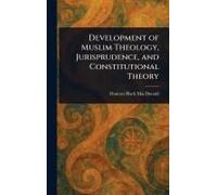 Development Of Muslim Theology, Jurisprudence, And Constitutional Theory