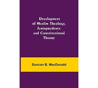Development Of Muslim Theology, Jurisprudence And Constitutional Theory