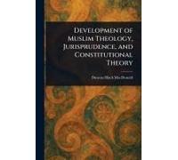 Development Of Muslim Theology, Jurisprudence, And Constitutional Theory