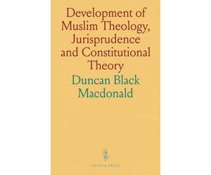 Development of Muslim Theology, Jurisprudence and Constitutional Theory