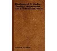 Development of Muslim Theology, Jurisprudence and Constitutional Theory Duncan B. MacDonald (Auteur)