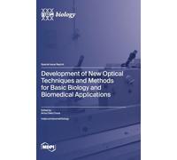 Development of New Optical Techniques and Methods for Basic Biology and Biomedical Applications