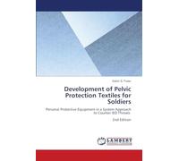 Development of Pelvic Protection Textiles for Soldiers: Personal Protective Equipment in a System Approach to Counter IED Threats 2nd Edition