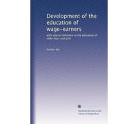 Development of the education of wage-earners with special reference to the education of older boys and girls