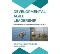 Developmental Agile Leadership: Empowering Teams in a Changing World