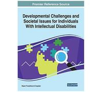 Developmental Challenges And Societal Issues For Individuals With Intellectual Disabilities