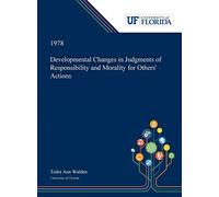 Developmental Changes In Judgments Of Responsibility And Morality For Others' Actions