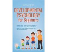 Developmental Psychology for Beginners How to Easily Understand the Stages of Development From Infant to Adult and Apply the Insights Specifically to Your Maria KiemerMaria Kiemer (Auteur)
