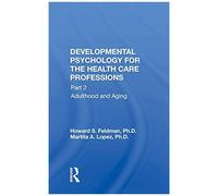Developmental Psychology For The Health Care Professions: Part 2 Adulthood And Aging