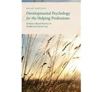 Developmental Psychology For The Helping Professions: Evidence-Based Practice In Health And Social Care (Paperback) Brian Sheldon, (Auteur)