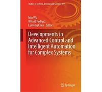 Developments In Advanced Control And Intelligent Automation For Complex Systems