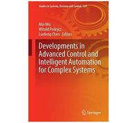 Developments In Advanced Control And Intelligent Automation For Complex Systems