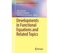 Developments In Functional Equations And Related Topics