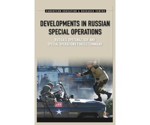 Developments in Russian Special Operations: Russia’s Spetsnaz, SOF, and Special Operations Forces Command
