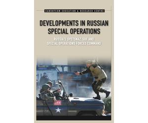 Developments in Russian Special Operations: Russia’s Spetsnaz, SOF, and Special Operations Forces Command
