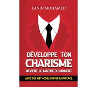 Développe ton charisme: devient le maitre du moment