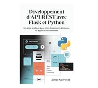 Développement d'API REST avec Flask et Python: Un guide pratique pour créer des services Web pour les applications modernes