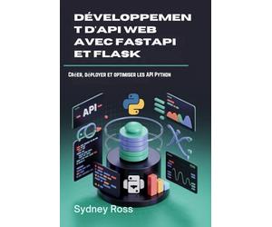 Développement d'API Web avec FastAPI et Flask: Créer, déployer et optimiser les API Python