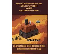 DÉVELOPPEMENT DE JEUX PYTHON AVEC CADRE PYGAME: 35 projets pour créer des jeux et des simulations interactifs en 2D