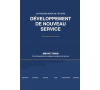 Développement de nouveau service - le process book: De l’idée à l’industrialisation la méthode complète en 7 étapes pour concevoir, développer, tester et déployer vos services