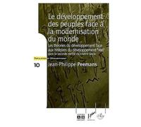 Le Développement Des Peuples Face À La Modernisation Du Monde - Essai Sur Les Rapports Entre L'évolution Des Théories Du Développement Et Les Histoires Du "Développement Réel" Dans La...